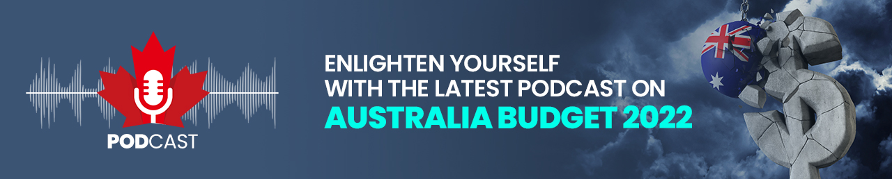 Enlighten yourself with the latest Podcast on Australia Budget 2022
