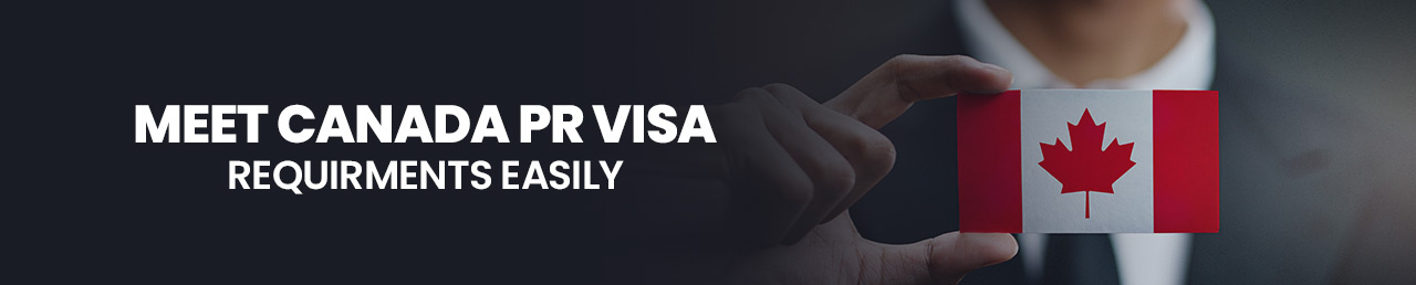 Meet Canada PR Visa Requirements Easily