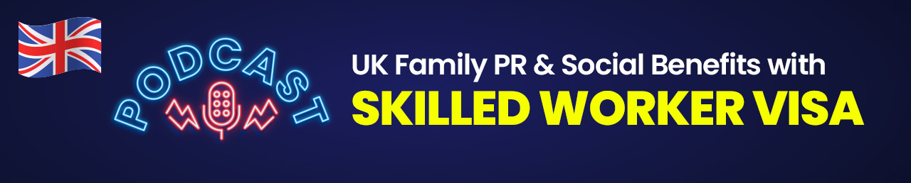 UK Family PR and Social Benefits with Skilled Worker visa
