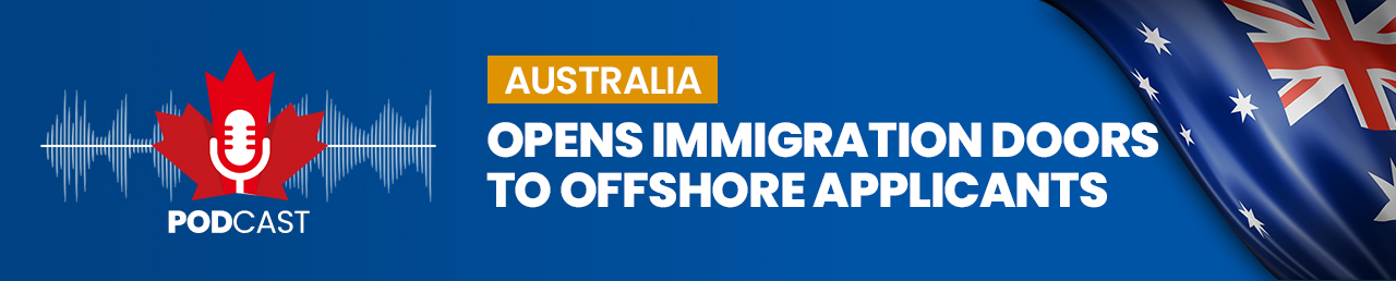 Podcast on Australia Opens Immigration Doors to Offshore Applicants