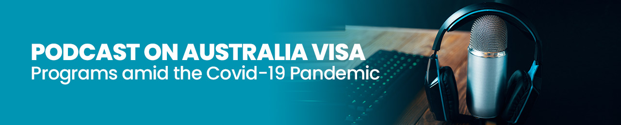 Podcast on Australia Visa Programs amid the Covid-19 Pandemic.